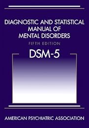 Diagnostic and Statistical Manual of Mental Disorders, 5th Edition: DSM-5