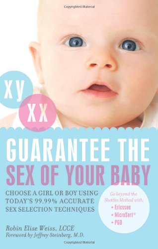 Guarantee the Sex of Your Baby: Choose a Girl or Boy Using Today's 99.9% Accurate Sex Selection Techniques