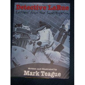 Detective LaRue: Letters from the Investigation by Mark Teague