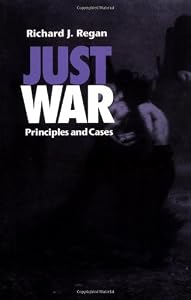 Just War: Principles and Cases by Richard J. Regan