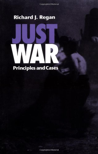 Just War: Principles and Cases by Richard J. Regan