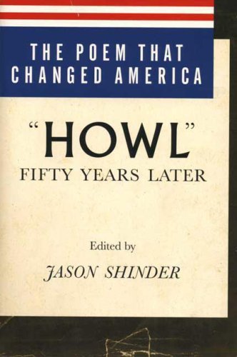 The Poem That Changed America: "Howl" Fifty Years Later by Jason Shinder