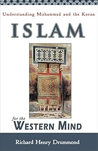 Islam for the Western Mind: Understanding Muhammad and the Koran by Richard Henry Drummond