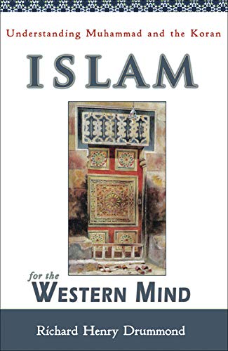Islam for the Western Mind: Understanding Muhammad and the Koran by Richard Henry Drummond