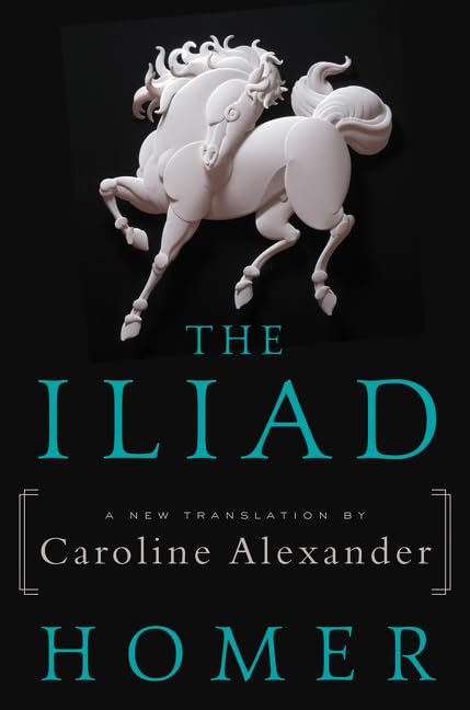 The Iliad: A New Translation by Caroline Alexander by Homer