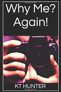 Why Me? Again! by KT HUNTER