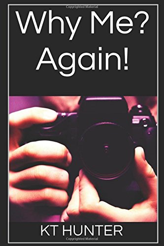 Why Me? Again! by KT HUNTER