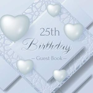 25th Birthday Guest Book: Realistic Love Balloons and Material Layered. A Great Way to Capture and Remember Birthday Wishes. Perfect for a Gift by 25th Birthday Guest Books Gallery