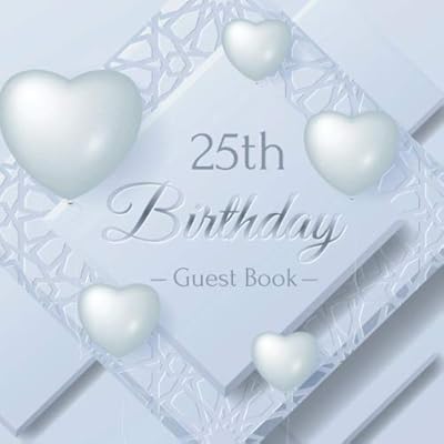 25th Birthday Guest Book: Realistic Love Balloons and Material Layered. A Great Way to Capture and Remember Birthday Wishes. Perfect for a Gift