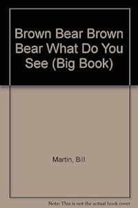 Brown Bear Brown Bear What Do You See