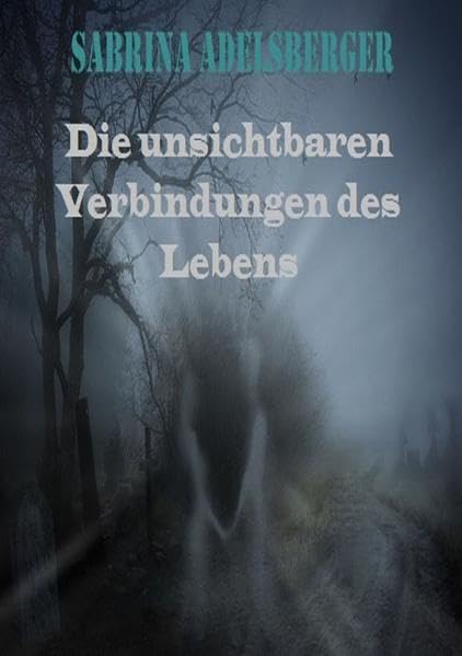 Die unsichtbaren Verbindungen des Lebens (German Edition) by Sabrina Adelsberger