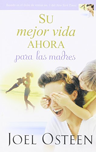 Su mejor vida ahora para las madres by Joel Osteen