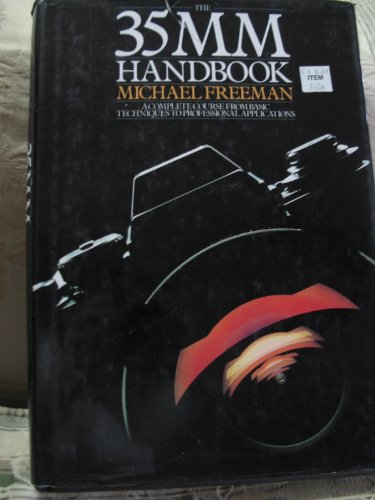 The 35mm handbook: A complete course from basic techniques to professional applications by Michael Freeman