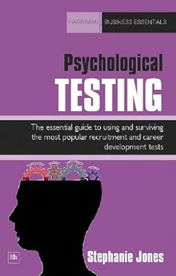 Psychological Testing: The essential guide to using and surviving the most popular recruitment and career development tests