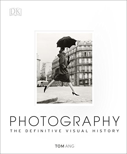 Photography: The Definitive Visual History by Tom Ang