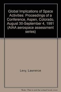 Global Implications of Space Activities: Proceedings of a Conference, Aspen, Colorado, August 30-September 4, 1981