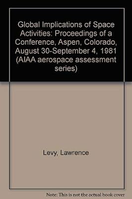 Global Implications of Space Activities: Proceedings of a Conference, Aspen, Colorado, August 30-September 4, 1981