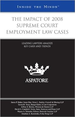 The Impact of 2008 Supreme Court Employment Law Cases: Leading Lawyers Analyze Key Cases and Trends (Inside the Minds)