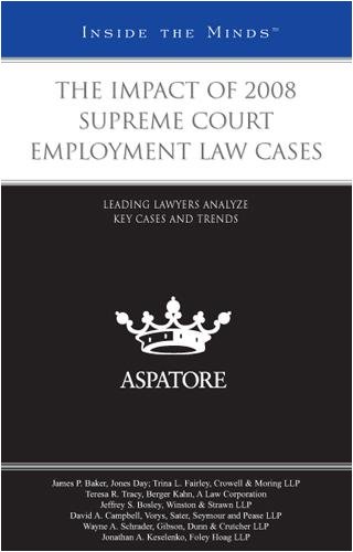 The Impact of 2008 Supreme Court Employment Law Cases: Leading Lawyers Analyze Key Cases and Trends (Inside the Minds) by Aspatore Books Staff