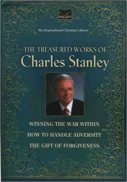 The collected works of Charles Stanley. Winning the war within, How to handle adversity, and The gift of Forgiveness. (The Inspirational Christian Library) by Charles Stanley