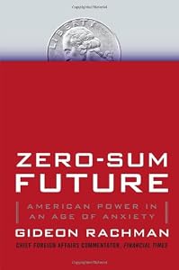 Zero-Sum Future: American Power in an Age of Anxiety