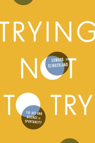 Trying Not to Try: The Art and Science of Spontaneity by Peter C. Brown