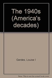 America's Decades - The 1940s (Paperback Edition) by Louise I. Gerdes