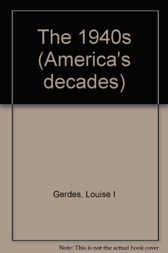 America's Decades - The 1940s (Paperback Edition) by Louise I. Gerdes