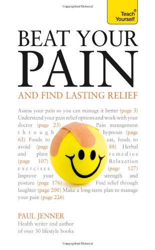 Beat Your Pain and Find Lasting Relief: A Teach Yourself Guide by Paul Jenner