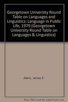 Georgetown University Round Table on Languages and Linguistics: Language in Public Life, 1979 (Georgetown University Round Table on Languages & Linguistics)