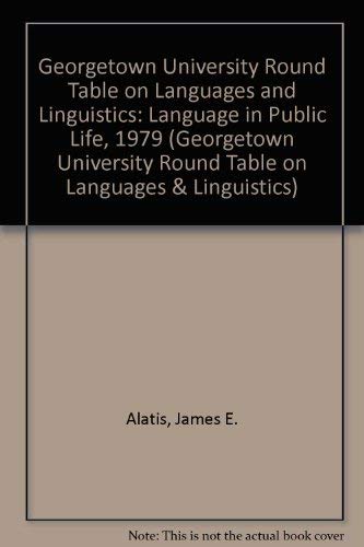 Georgetown University Round Table on Languages and Linguistics: Language in Public Life, 1979 (Georgetown University Round Table on Languages & Linguistics) by James E. Alatis