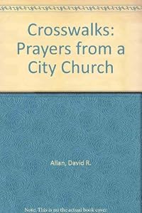 Crosswalks: Prayers from a City Church by David R. Allan
