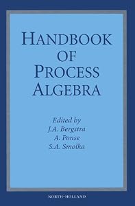 Handbook of Process Algebra by J. A. Bergstra