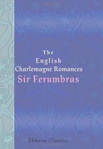 The English Charlemagne Romances. Sir Ferumbras