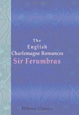 The English Charlemagne Romances. Sir Ferumbras