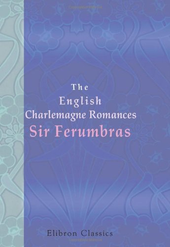 The English Charlemagne Romances. Sir Ferumbras by Unknown Author