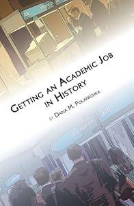 Getting an Academic Job in History (Students and Professional Concerns) by Dana M. Polanichka