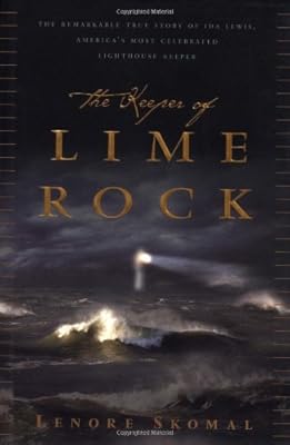 The Keeper Of Lime Rock: The Remarkable True Story Of Ida Lewis, America's Most Celebrated Lighthouse Keeper