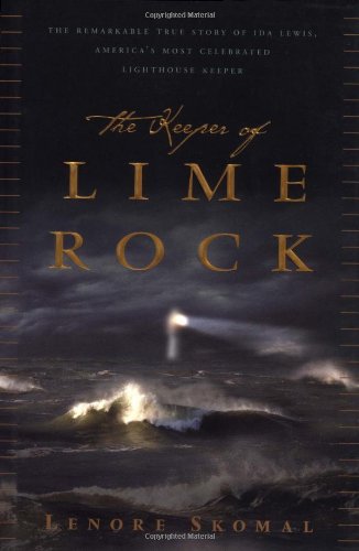 The Keeper Of Lime Rock: The Remarkable True Story Of Ida Lewis, America's Most Celebrated Lighthouse Keeper by Lenore Skomal