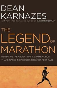 The Legend of Marathon: Retracing the Ancient Battle and Epic Run that Inspired the World's Greatest Foot Race