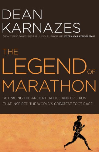 The Legend of Marathon: Retracing the Ancient Battle and Epic Run that Inspired the World's Greatest Foot Race by Dean Karnazes