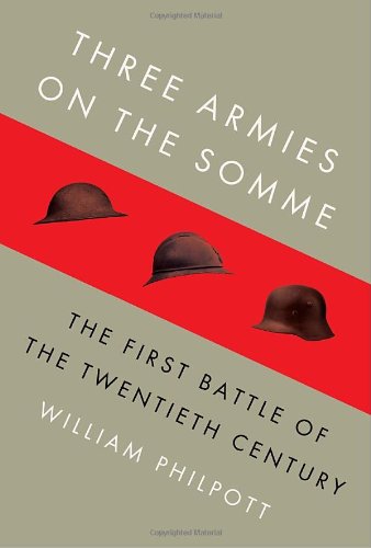 Three Armies on the Somme: The First Battle of the Twentieth Century by William Philpott