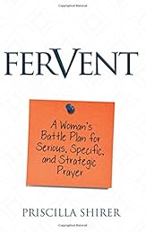 Fervent: A Woman's Battle Plan to Serious, Specific and Strategic Prayer