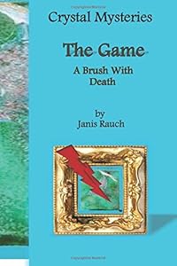The Game: A Brush with Death (Crystal Mysteries) by Janis Rauch