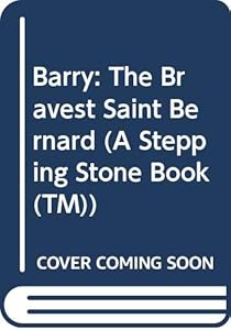 Barry: The Bravest Saint Bernard (A Stepping Stone Book(TM))