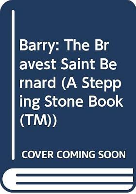 Barry: The Bravest Saint Bernard (A Stepping Stone Book(TM))