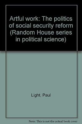 Artful work: The politics of social security reform (Random House series in political science)
