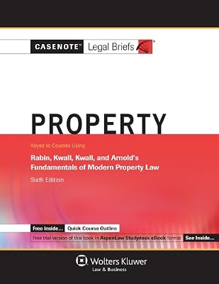 Property: Keyed to Courses Using Rabin, Kwall, Kwall, and Arnold's Fundamentals of Modern Property Law (Casenote Legal Briefs)