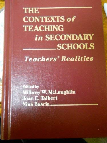 The Contexts of Teaching in Secondary Schools: Teachers' Realities (Professional Development and Practice Series) by Milbrey W. McLaughlin