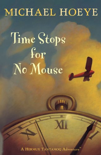 Time Stops for No Mouse (Hermux Tantamoq Adventures) by Michael Hoeye